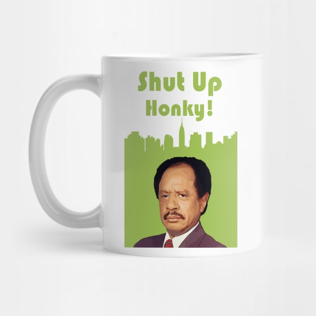 Shut Up Honky! - george jefferson by sanantaretro